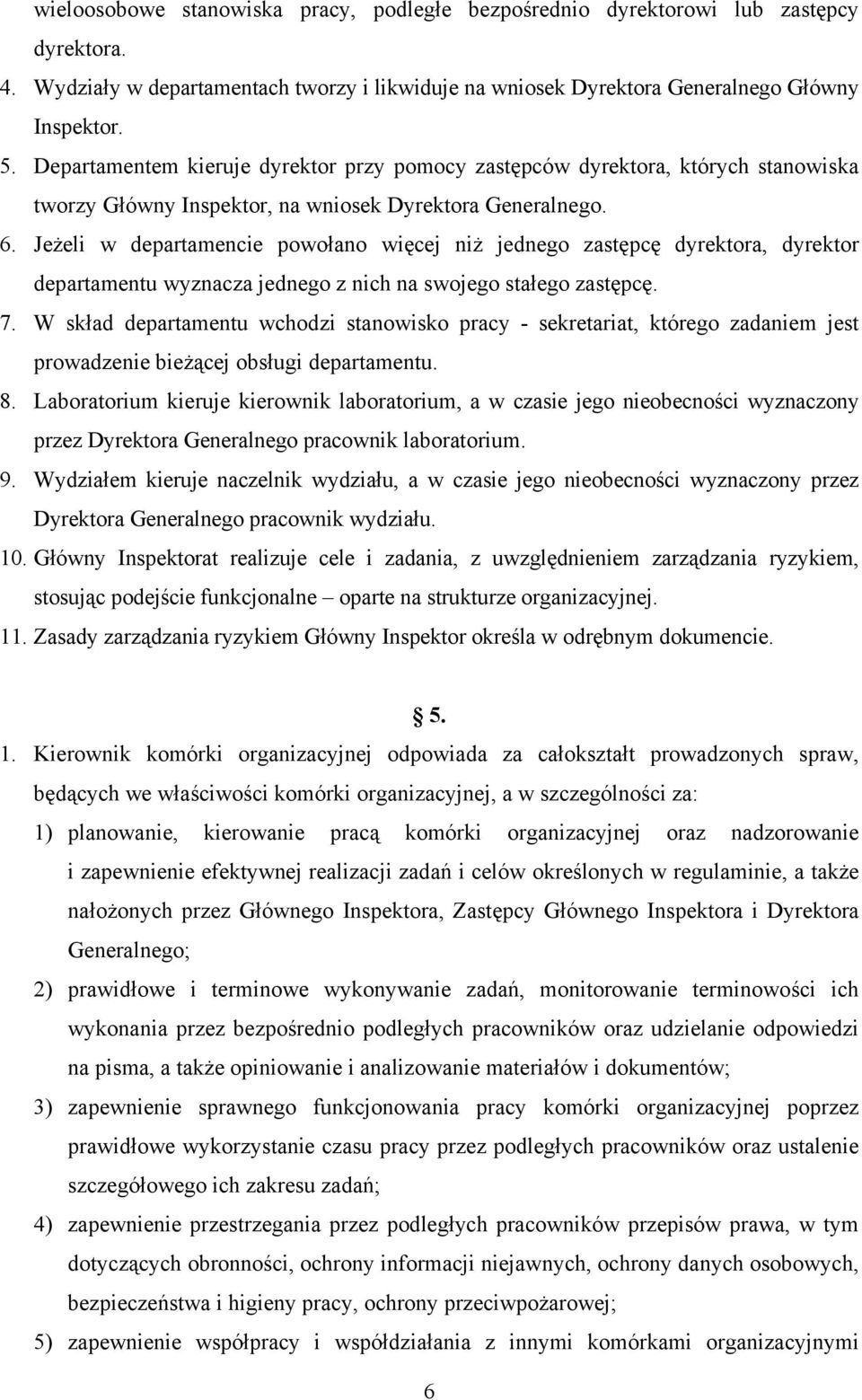 Jeżeli w departamencie powołano więcej niż jednego zastępcę dyrektora, dyrektor departamentu wyznacza jednego z nich na swojego stałego zastępcę. 7.