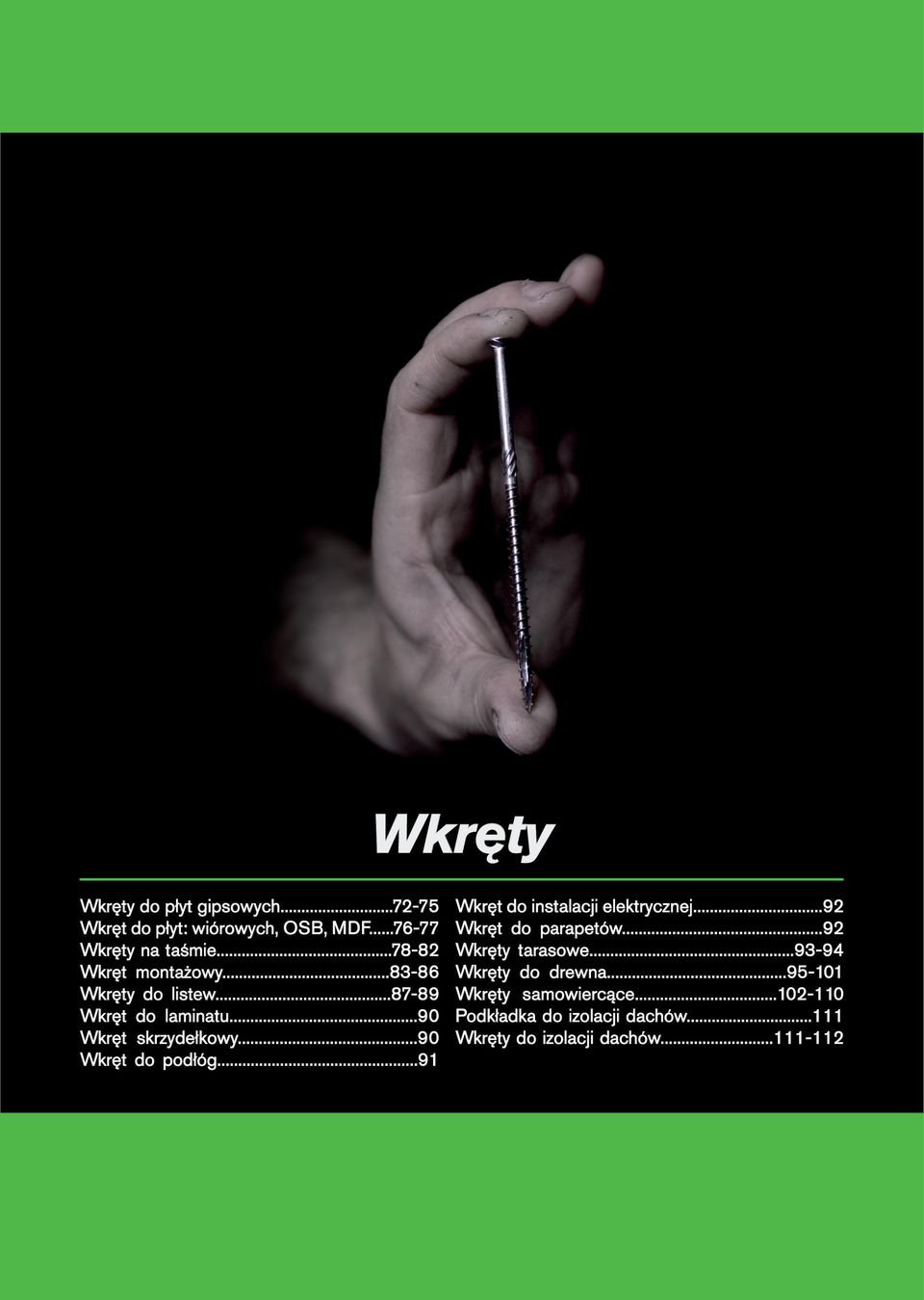 ..90 Wkręt do podłóg...91 Wkręt do instalacji elektrycznej...92 Wkręt do parapetów...92 Wkręty tarasowe.