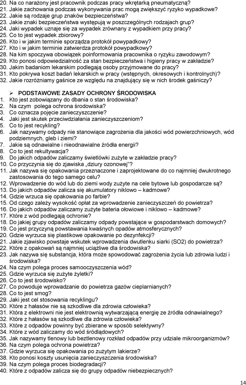 Kto i w jakim terminie sporządza protokół powypadkowy? 27. Kto i w jakim terminie zatwierdza protokół powypadkowy? 28. Na kim spoczywa obowiązek poinformowania pracownika o ryzyku zawodowym? 29.