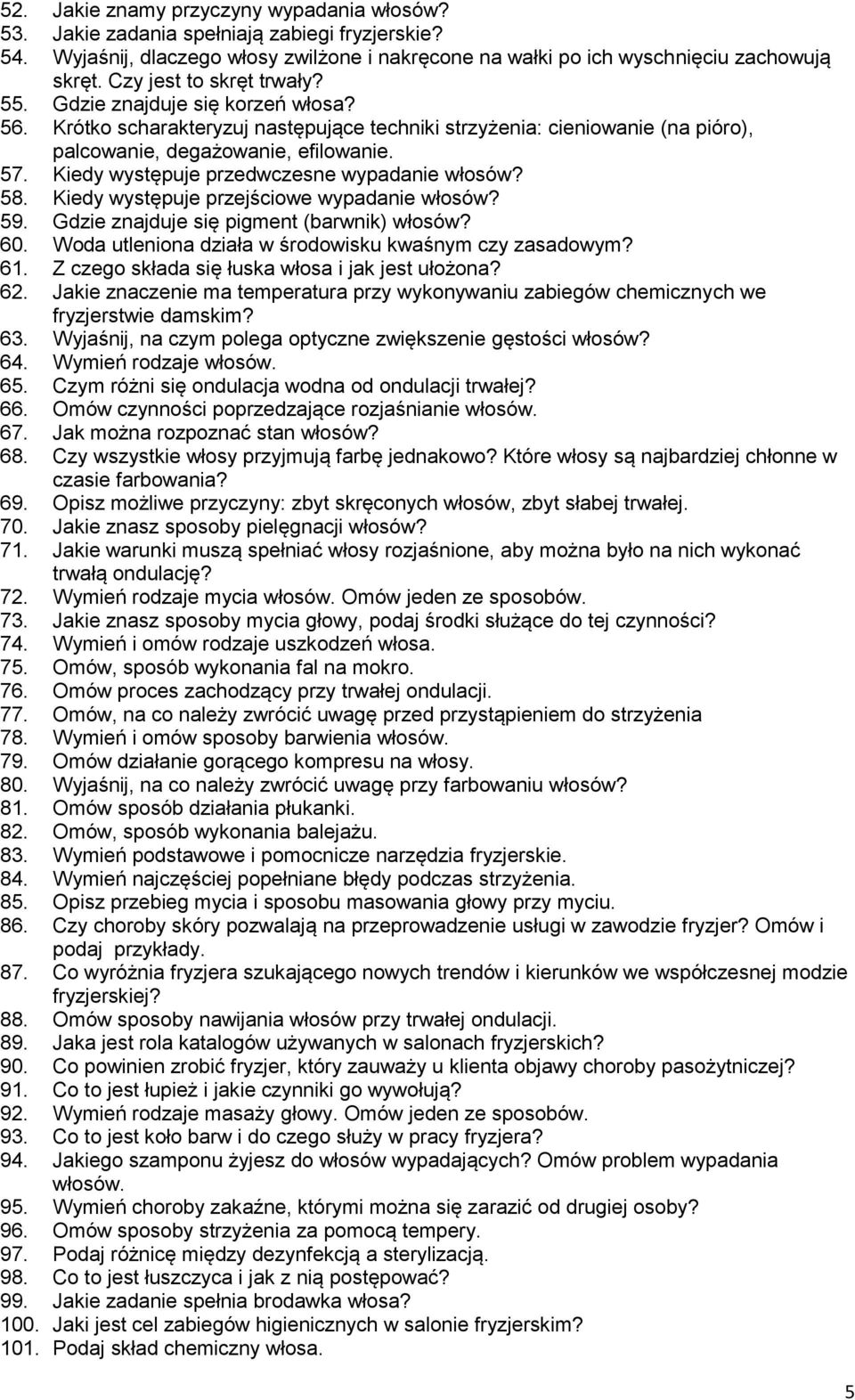 Kiedy występuje przedwczesne wypadanie włosów? 58. Kiedy występuje przejściowe wypadanie włosów? 59. Gdzie znajduje się pigment (barwnik) włosów? 60.