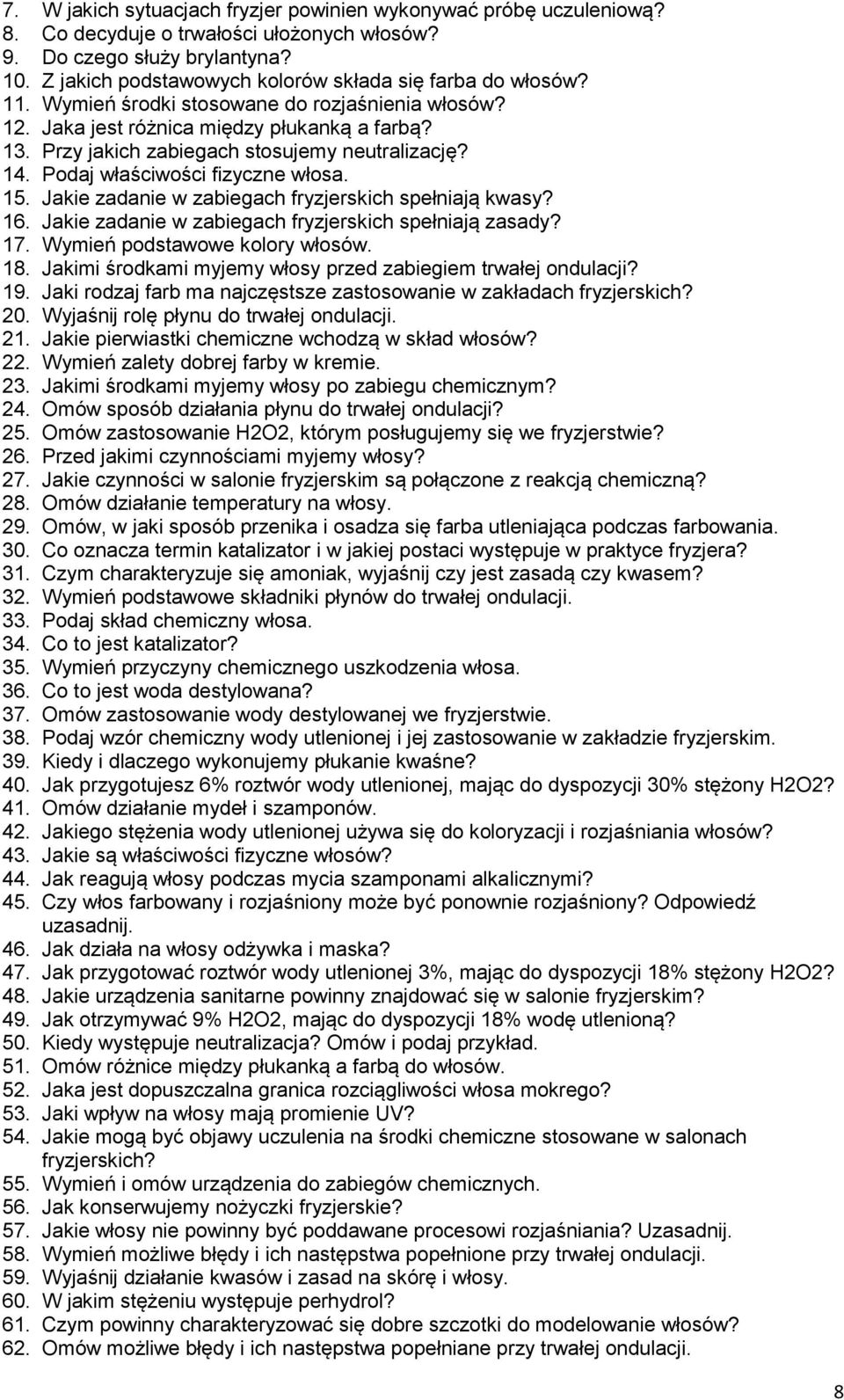 Przy jakich zabiegach stosujemy neutralizację? 14. Podaj właściwości fizyczne włosa. 15. Jakie zadanie w zabiegach fryzjerskich spełniają kwasy? 16.