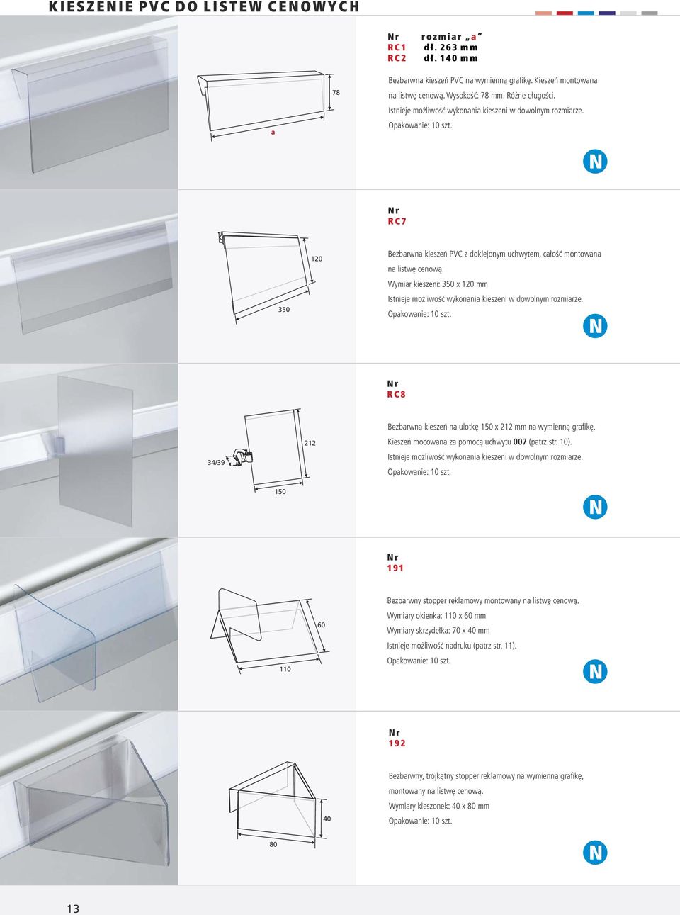 Wymiar kieszeni: 350 x 1 mm Istnieje możliwość wykonania kieszeni w dowolnym rozmiarze. R C 8 34/39 212 Bezbarwna kieszeń na ulotkę 0 x 212 mm na wymienną grafikę.
