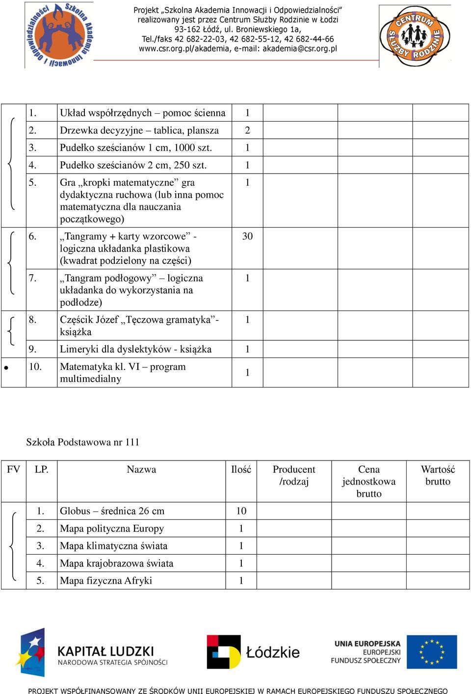 Tangramy + karty wzorcowe - logiczna układanka plastikowa (kwadrat podzielony na części) 7. Tangram podłogowy logiczna układanka do wykorzystania na podłodze) 8.