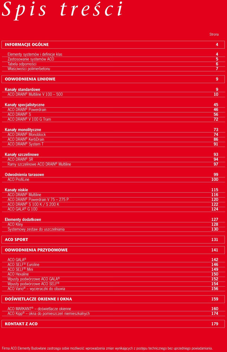 T 91 Kanały szczelinowe 93 ACO DRAIN SR 94 Ramy szczelinowe ACO DRAIN Multiline 97 Odwodnienia tarasowe 99 ACO ProfiLine 100 Kanały niskie 115 ACO DRAIN Multiline 116 ACO DRAIN Powerdrain V 75 275 P