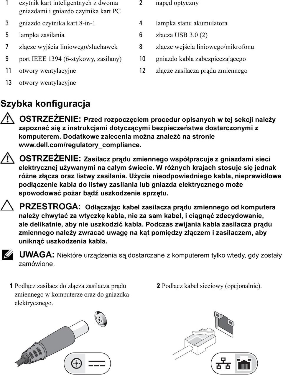 0 (2) 7 złącze wyjścia liniowego/słuchawek 8 złącze wejścia liniowego/mikrofonu 9 port IEEE 1394 (6-stykowy, zasilany) 10 gniazdo kabla zabezpieczającego 11 otwory wentylacyjne 12 złącze zasilacza
