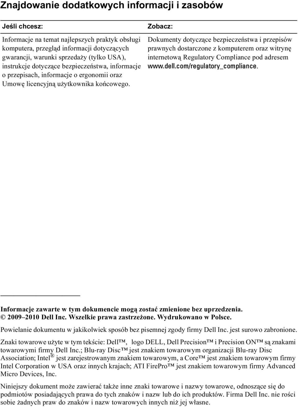 Zobacz: Dokumenty dotyczące bezpieczeństwa i przepisów prawnych dostarczone z komputerem oraz witrynę internetową Regulatory Compliance pod adresem www.dell.com/regulatory_compliance.