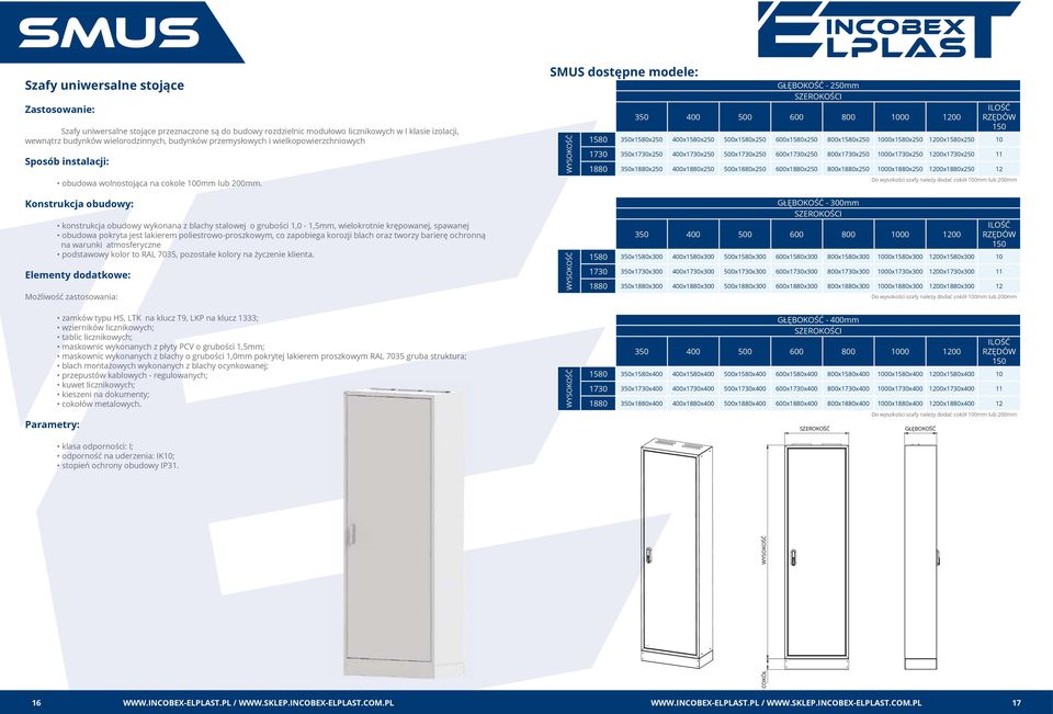 SMUS dostępne modele: GŁĘBOKOŚĆ - 250mm ILOŚĆ RZĘDÓW 150 1580 350x1580x250 400x1580x250 500x1580x250 600x1580x250 800x1580x250 1000x1580x250 1200x1580x250 10 1730 350x1730x250 400x1730x250