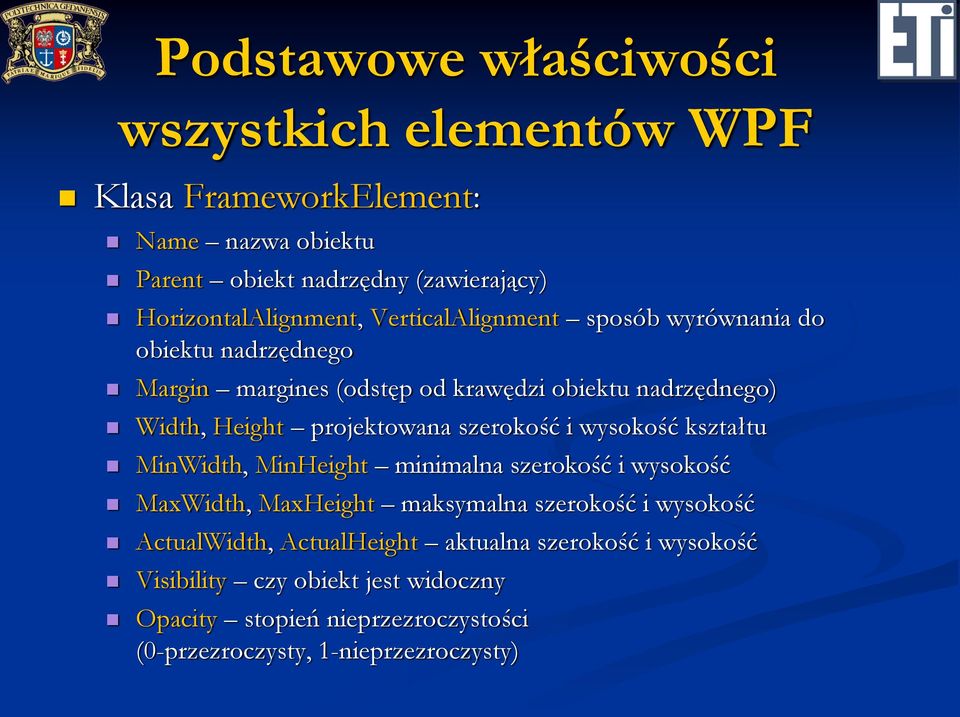 Height projektowana szerokość i wysokość kształtu MinWidth, MinHeight minimalna szerokość i wysokość MaxWidth, MaxHeight maksymalna szerokość i