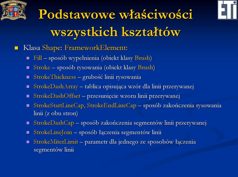 przesunięcie wzoru linii przerywanej StrokeStartLineCap, StrokeEndLineCap sposób zakończenia rysowania linii (z obu stron) StrokeDashCap sposób