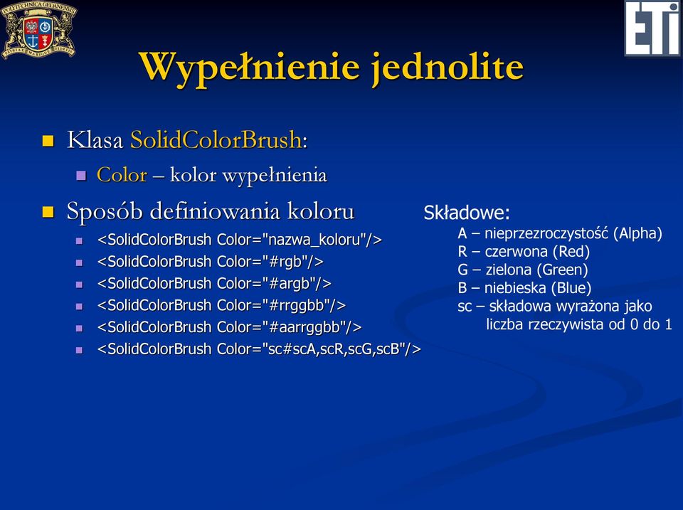 Color="#rrggbb"/> <SolidColorBrush Color="#aarrggbb"/> <SolidColorBrush Color="sc#scA,scR,scG,scB"/> Składowe: A