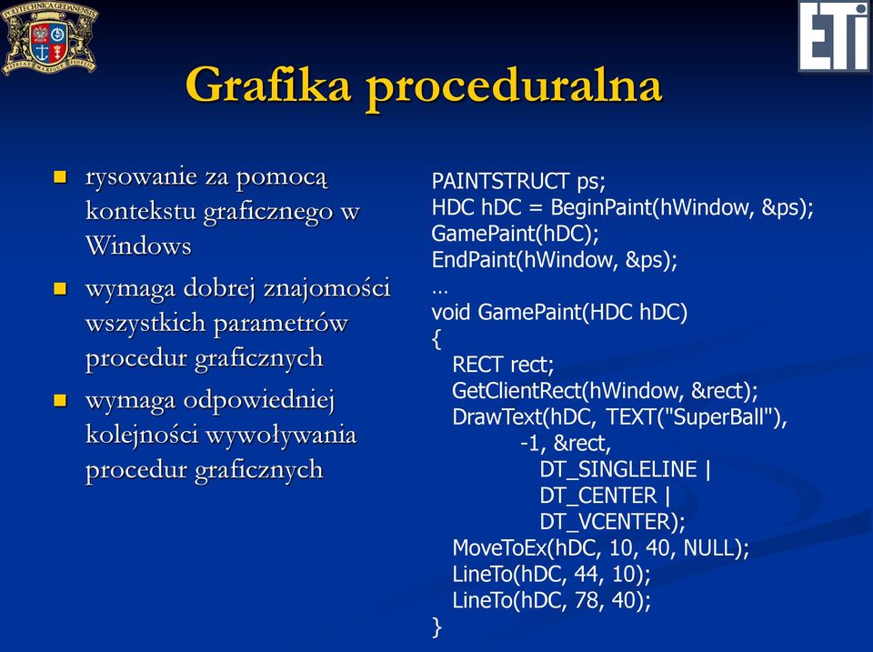 GamePaint(hDC); EndPaint(hWindow, &ps); void GamePaint(HDC hdc) { RECT rect; GetClientRect(hWindow, &rect); DrawText(hDC,