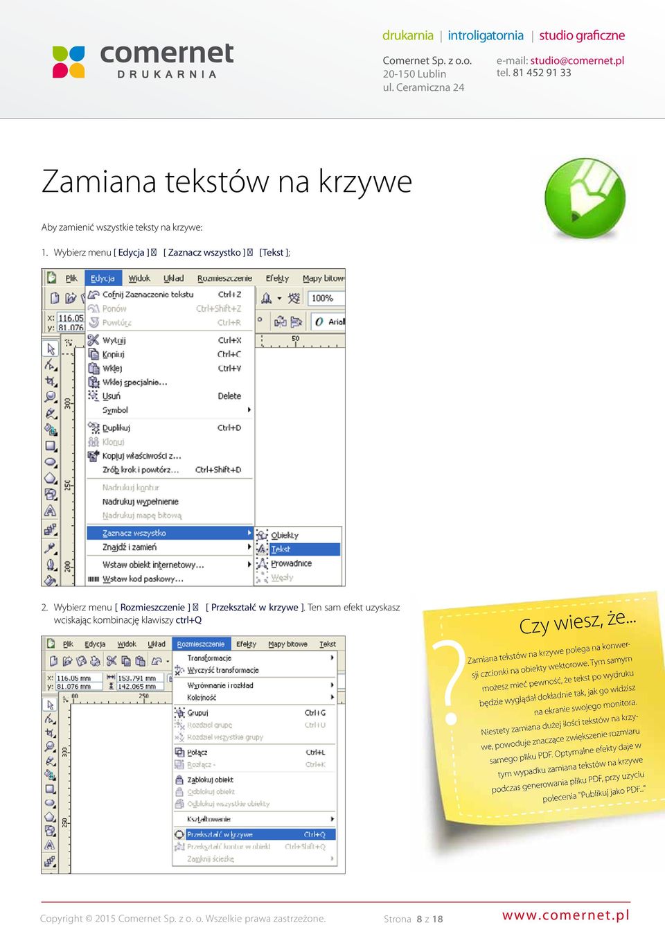 .. Zamiana tekstów na krzywe polega na konwer- sji czcionki na obiekty wektorowe.