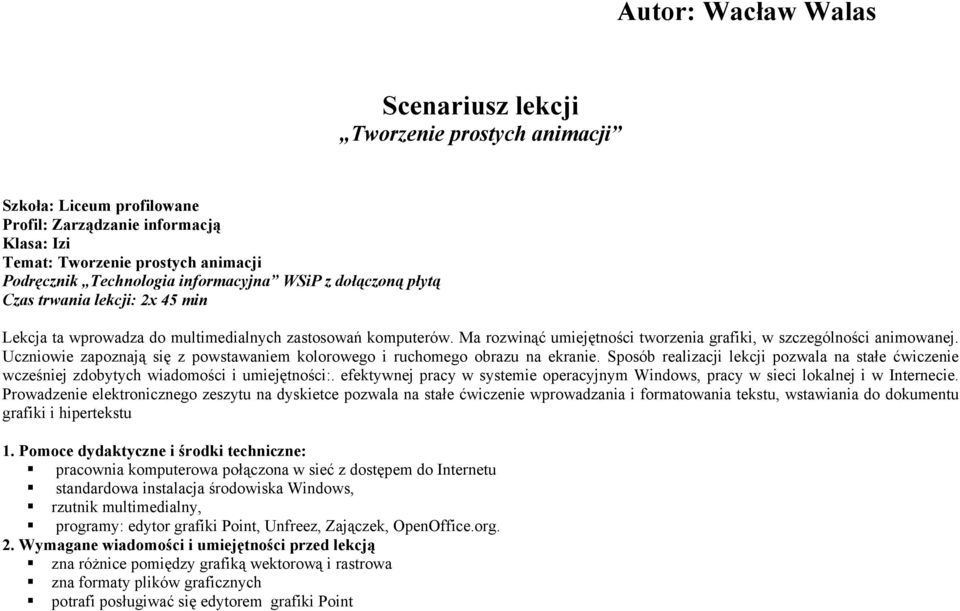 Uczniowie zapoznają się z powstawaniem kolorowego i ruchomego obrazu na ekranie. Sposób realizacji lekcji pozwala na stałe ćwiczenie wcześniej zdobytych wiadomości i umiejętności:.