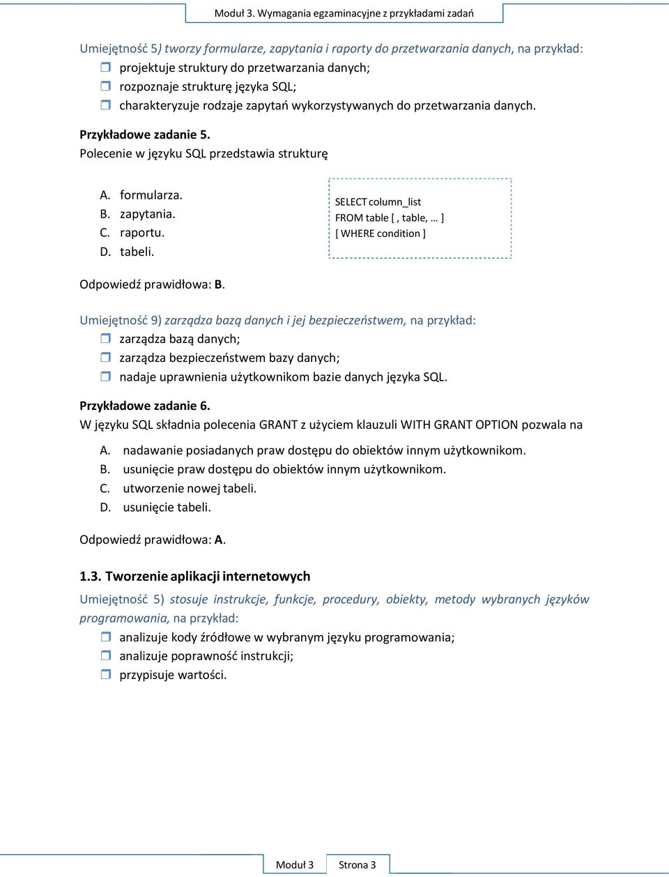 SELECT column_list FROM table [, table, ] [ WHERE condition ] Odpowiedź prawidłowa: B.