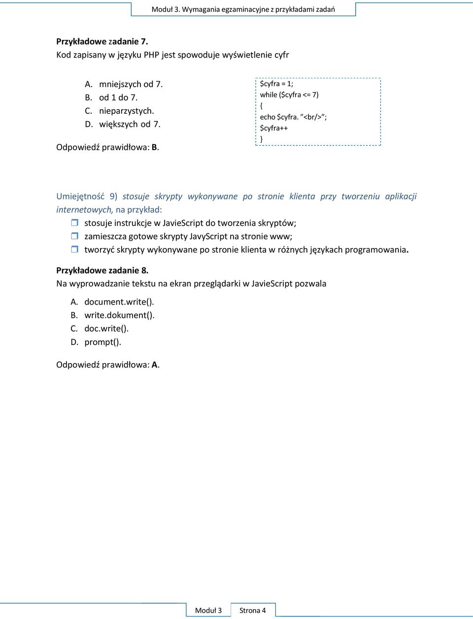<br/> ; $cyfra++ } Umiejętność 9) stosuje skrypty wykonywane po stronie klienta przy tworzeniu aplikacji internetowych, na przykład: stosuje instrukcje w JavieScript do tworzenia