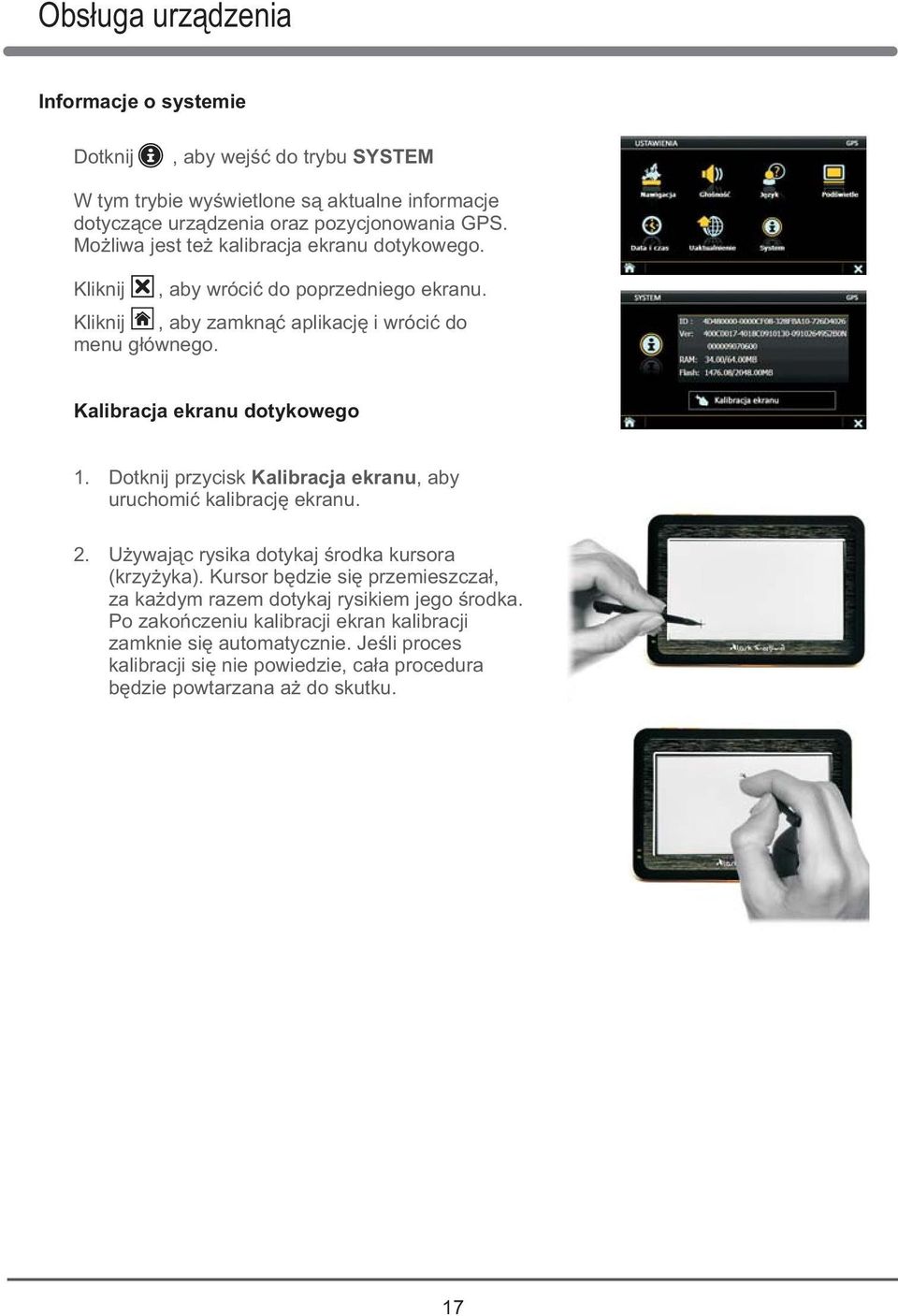 Kalibracja ekranu dotykowego 1. Dotknij przycisk Kalibracja ekranu, aby uruchomić kalibrację ekranu. 2. Używając rysika dotykaj środka kursora (krzyżyka).