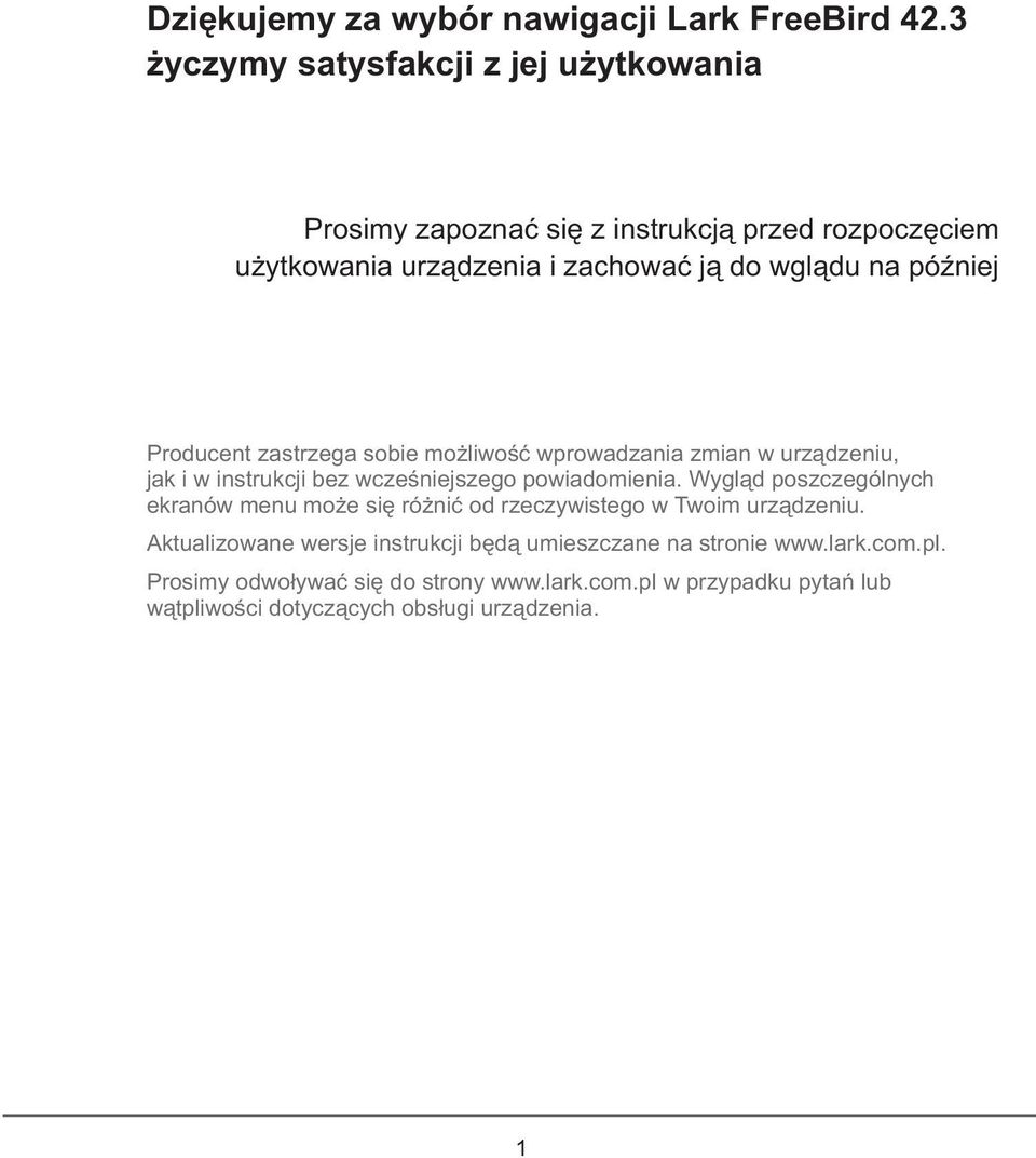 później Producent zastrzega sobie możliwość wprowadzania zmian w urządzeniu, jak i w instrukcji bez wcześniejszego powiadomienia.