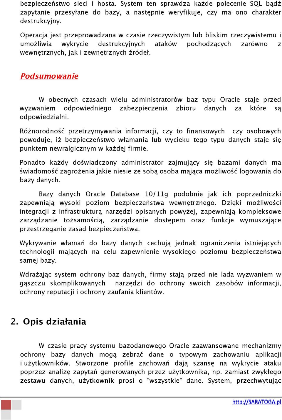 Podsumowanie W obecnych czasach wielu administratorów baz typu Oracle staje przed wyzwaniem odpowiedniego zabezpieczenia zbioru danych za które są odpowiedzialni.