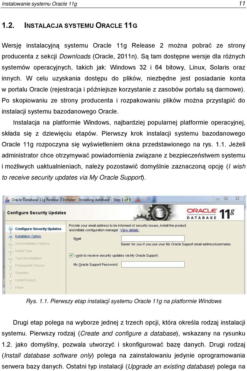 W celu uzyskania dostępu do plików, niezbędne jest posiadanie konta w portalu Oracle (rejestracja i późniejsze korzystanie z zasobów portalu są darmowe).