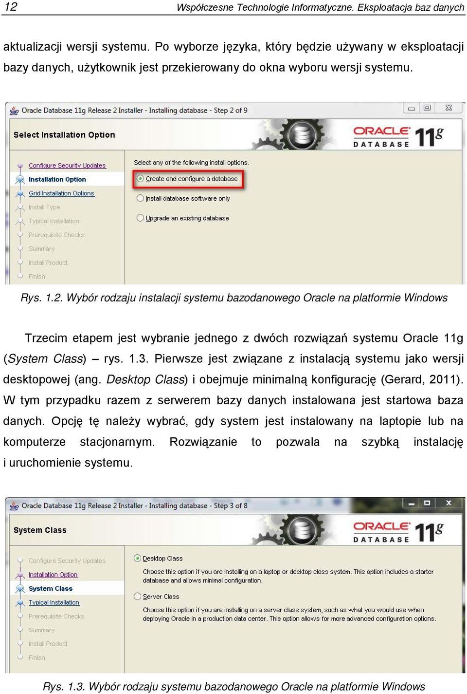 Wybór rodzaju instalacji systemu bazodanowego Oracle na platformie Windows Trzecim etapem jest wybranie jednego z dwóch rozwiązań systemu Oracle 11g (System Class) rys. 1.3.