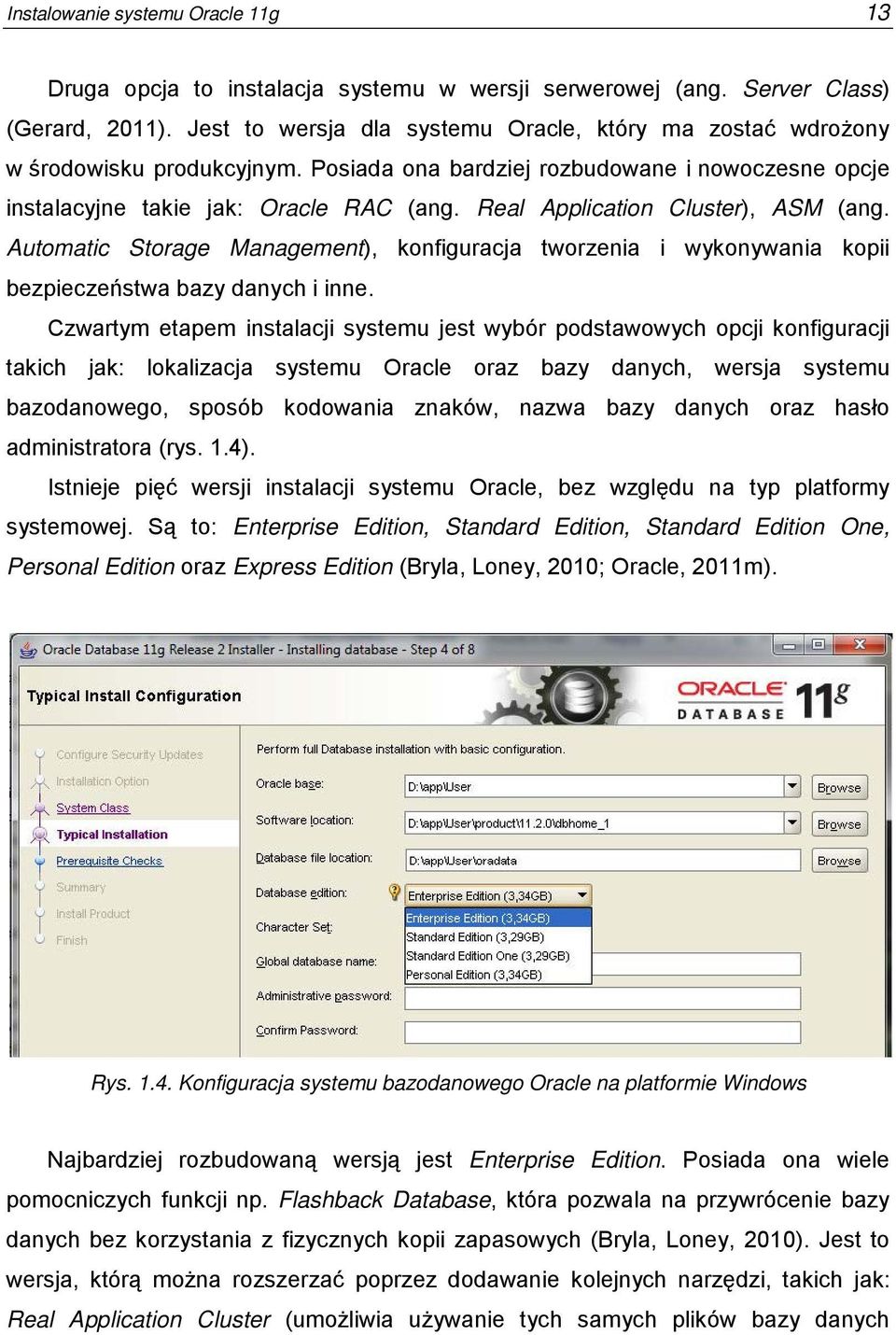 Real Application Cluster), ASM (ang. Automatic Storage Management), konfiguracja tworzenia i wykonywania kopii bezpieczeństwa bazy danych i inne.