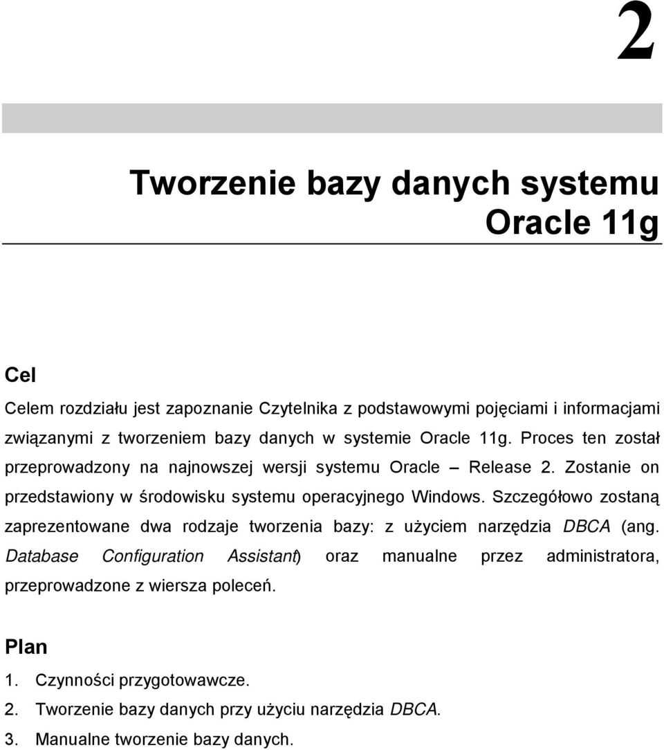 Zostanie on przedstawiony w środowisku systemu operacyjnego Windows. Szczegółowo zostaną zaprezentowane dwa rodzaje tworzenia bazy: z użyciem narzędzia DBCA (ang.