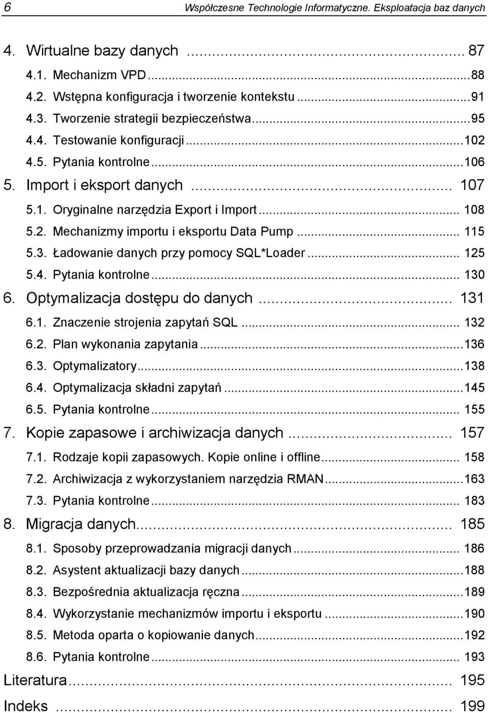 .. 115 5.3. Ładowanie danych przy pomocy SQL*Loader... 125 5.4. Pytania kontrolne... 130 6. Optymalizacja dostępu do danych... 131 6.1. Znaczenie strojenia zapytań SQL... 132 6.2. Plan wykonania zapytania.