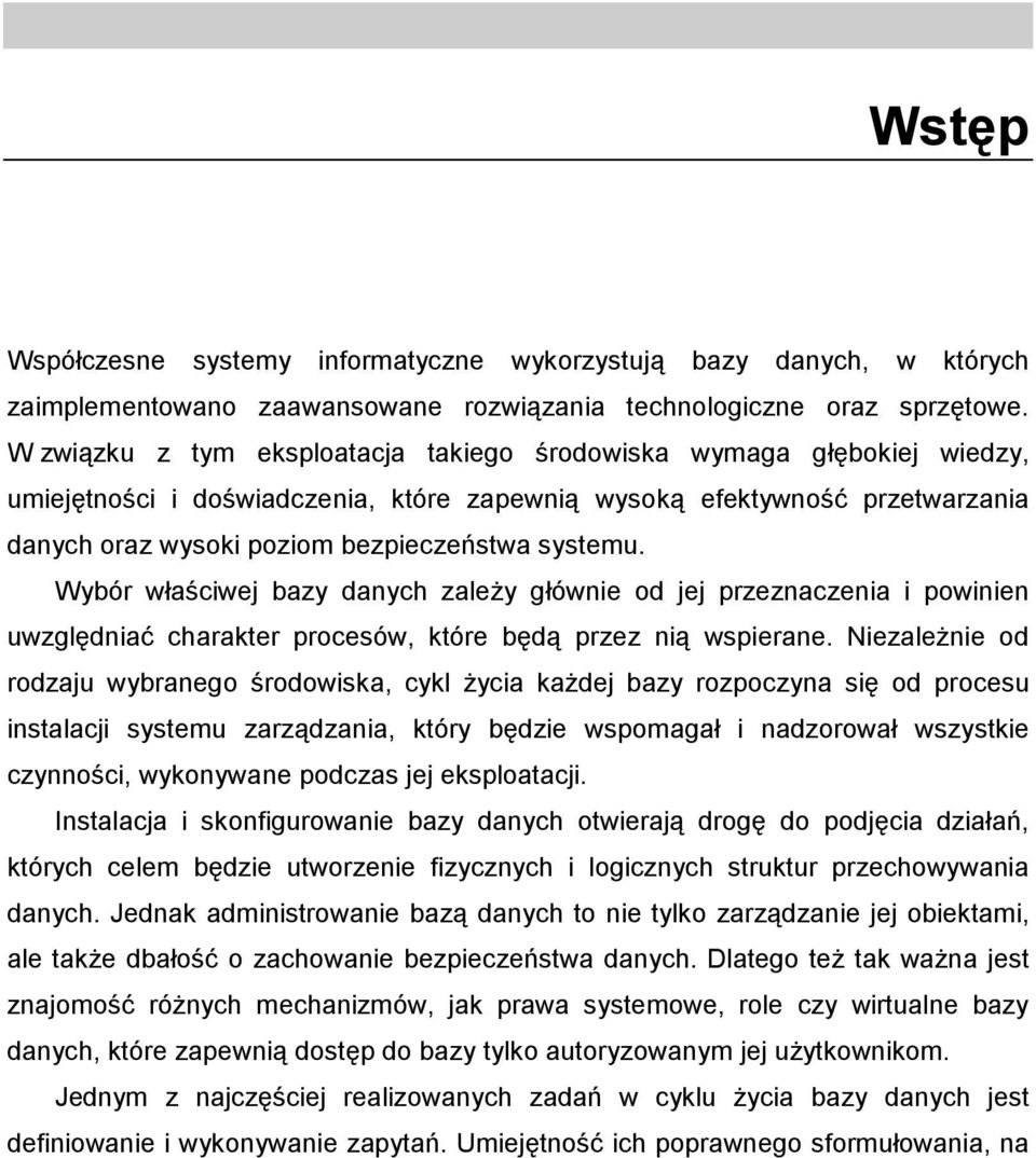 Wybór właściwej bazy danych zależy głównie od jej przeznaczenia i powinien uwzględniać charakter procesów, które będą przez nią wspierane.