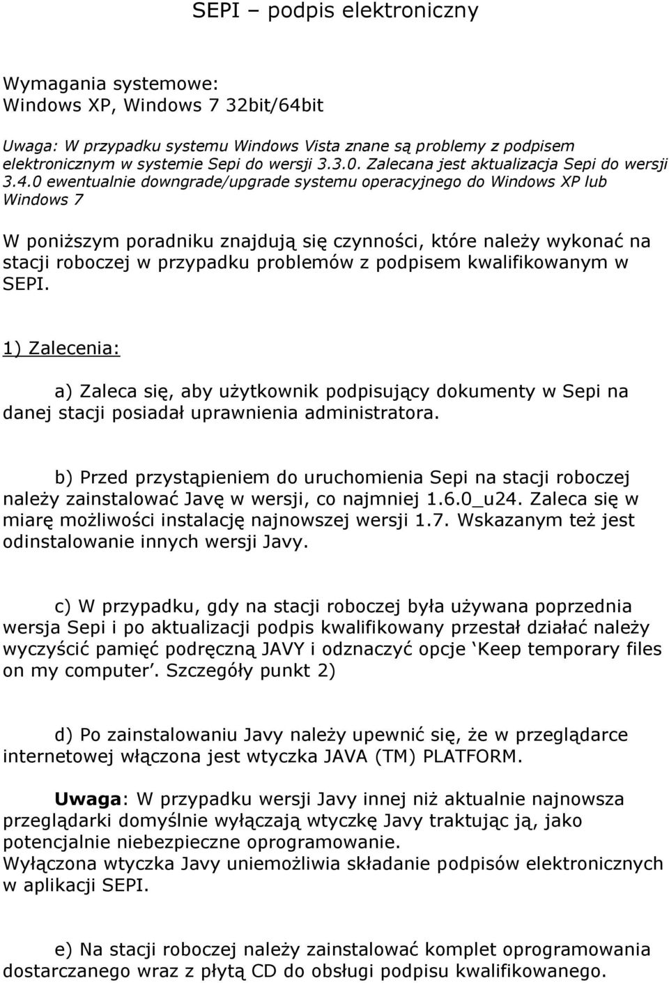 0 ewentualnie downgrade/upgrade systemu operacyjnego do Windows XP lub Windows 7 W poniższym poradniku znajdują się czynności, które należy wykonać na stacji roboczej w przypadku problemów z podpisem