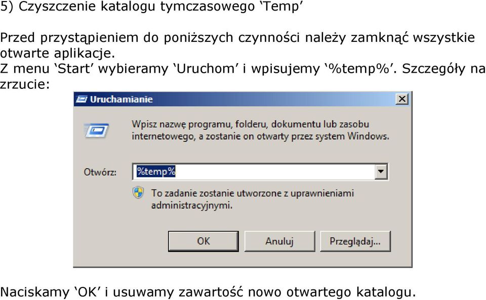 Z menu Start wybieramy Uruchom i wpisujemy %temp%.