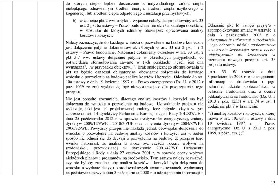 2 pkt 6a ustawy Prawo budowlane nie określa katalogu obiektów, w stosunku do których istniałby obowiązek opracowania analizy kosztów i korzyści.