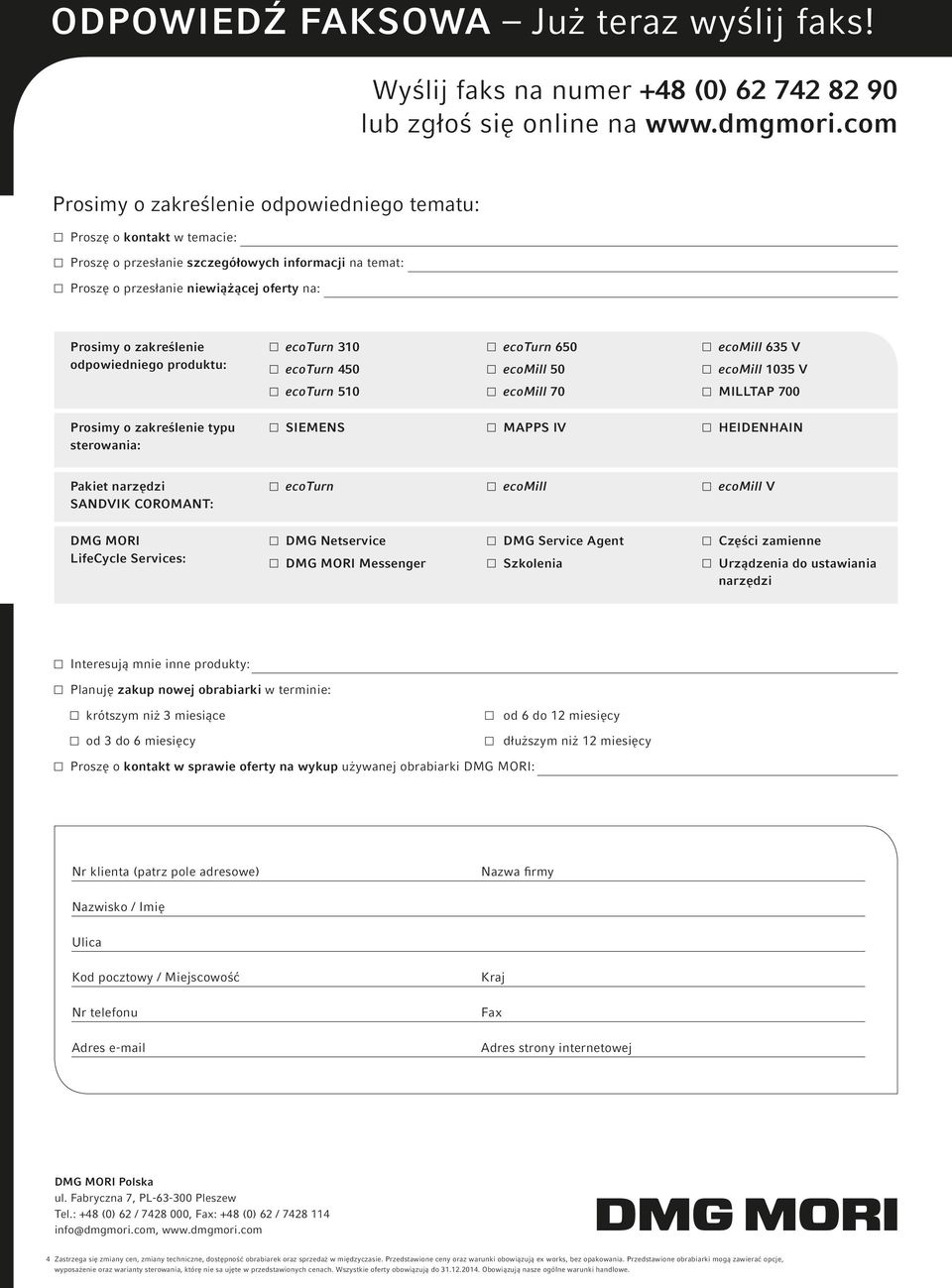 odpowiedniego produktu: ecoturn 310 ecoturn 450 ecoturn 650 ecomill 50 ecomill 635 V ecomill 1035 V ecoturn 510 ecomill 70 MILLTAP 700 Prosimy o zakreślenie typu sterowania: SIEMENS MAPPS IV