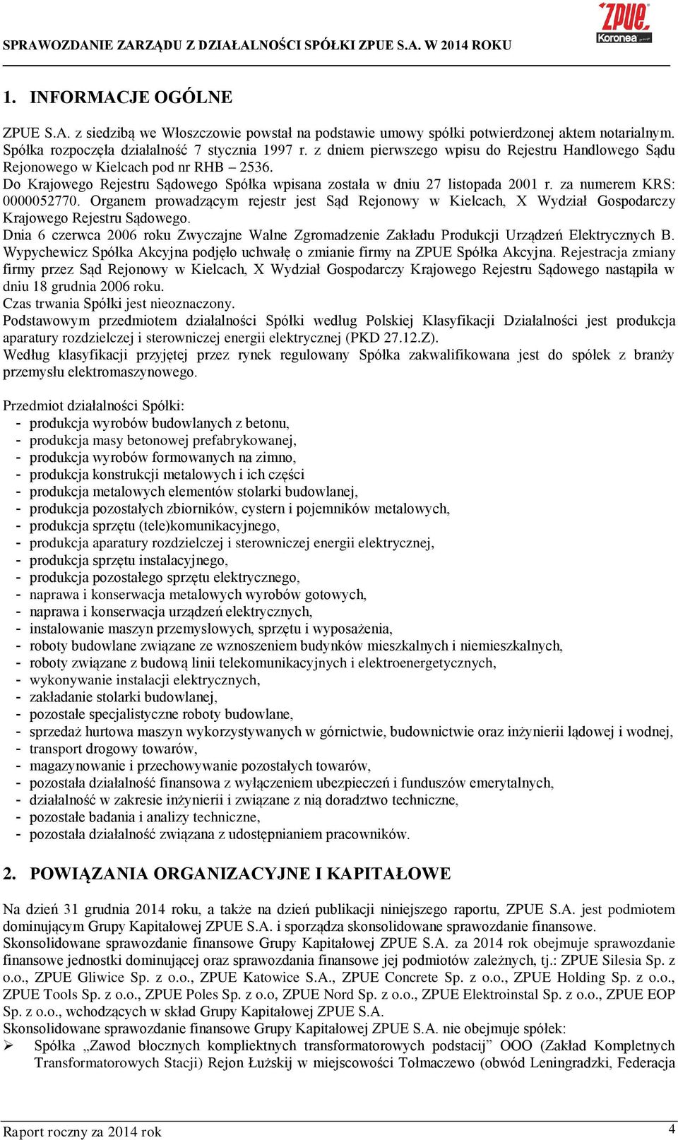 za numerem KRS: 0000052770. Organem prowadzącym rejestr jest Sąd Rejonowy w Kielcach, X Wydział Gospodarczy Krajowego Rejestru Sądowego.
