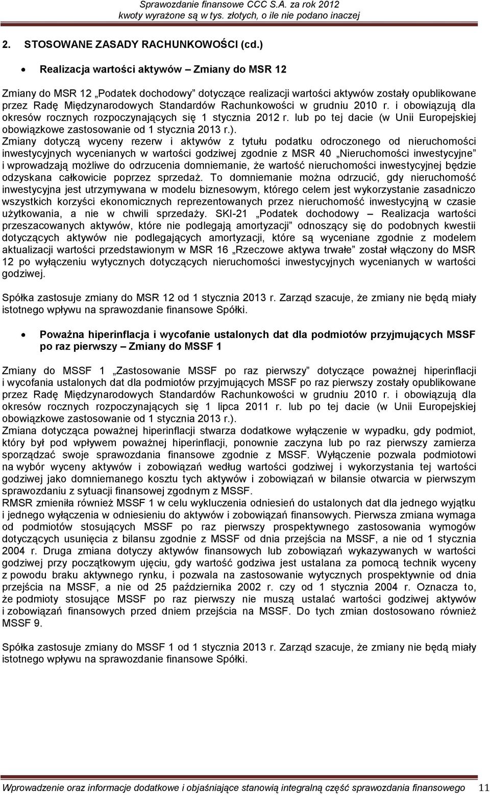 grudniu 2010 r. i obowiązują dla okresów rocznych rozpoczynających się 1 stycznia 2012 r. lub po tej dacie (w Unii Europejskiej obowiązkowe zastosowanie od 1 stycznia 2013 r.).