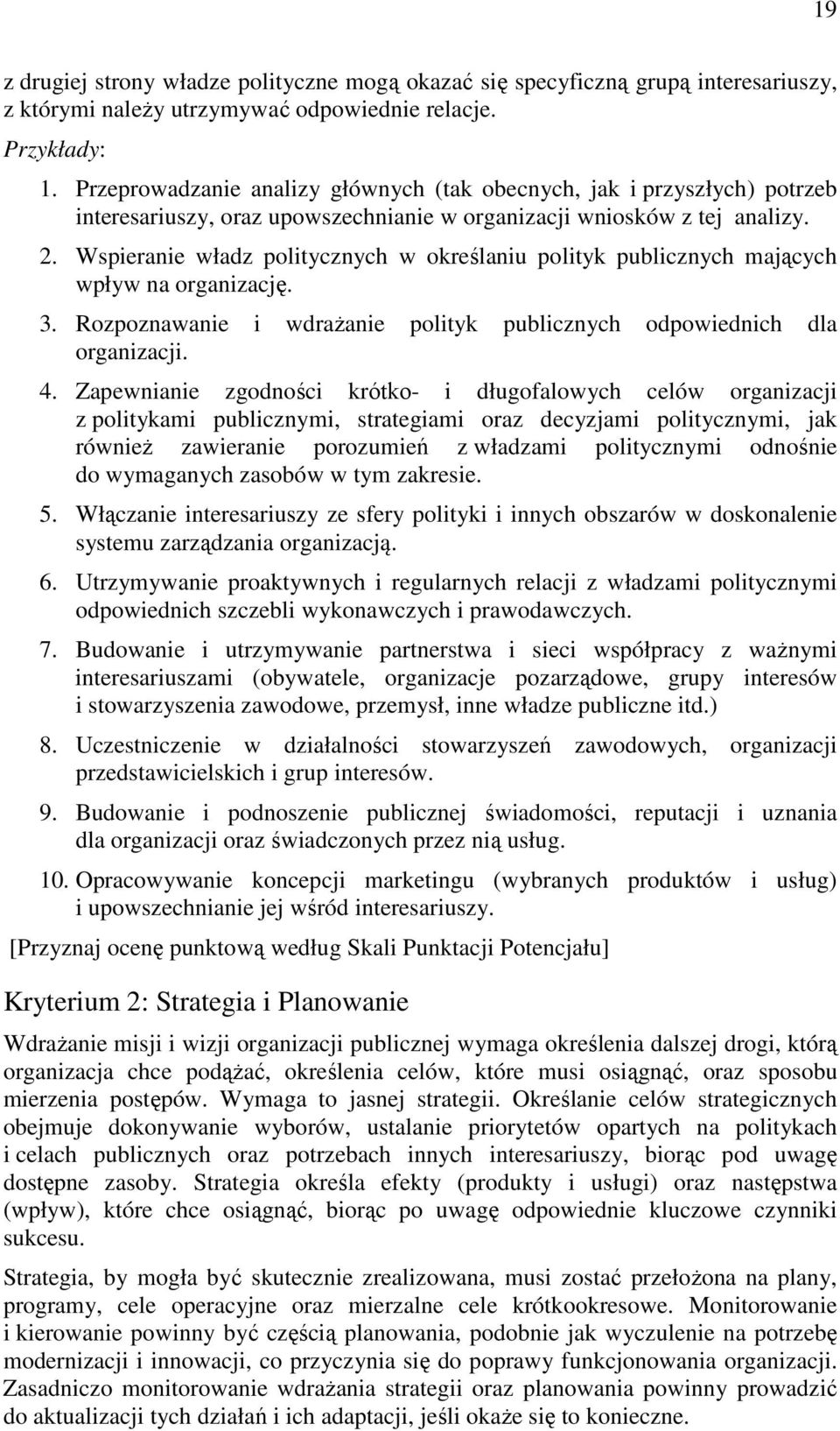 Wspieranie władz politycznych w określaniu polityk publicznych mających wpływ na organizację. 3. Rozpoznawanie i wdrażanie polityk publicznych odpowiednich dla organizacji. 4.