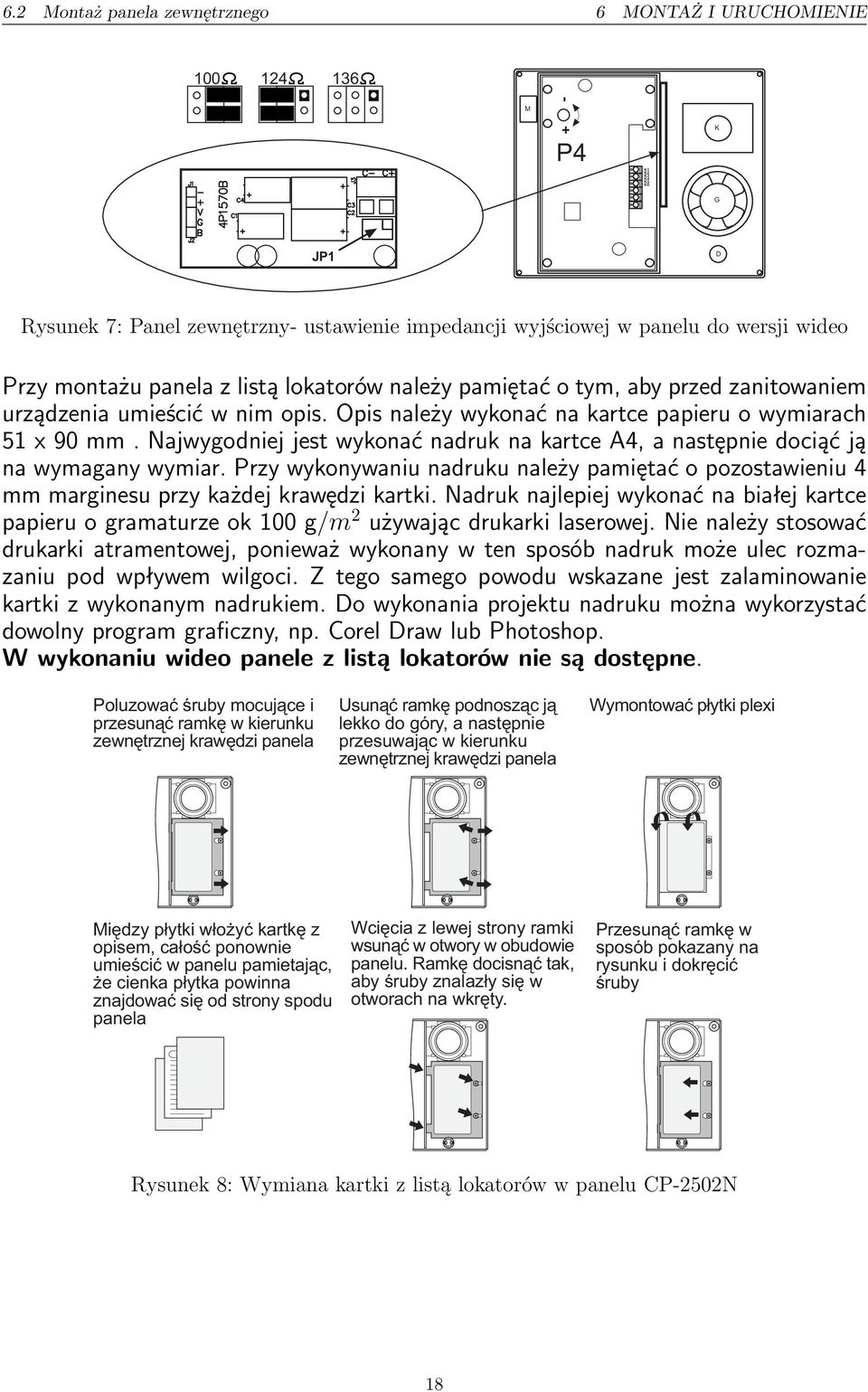 Najwygodniej jest wykonać nadruk na kartce A4, a następnie dociąć ją na wymagany wymiar. Przy wykonywaniu nadruku należy pamiętać o pozostawieniu 4 mm marginesu przy każdej krawędzi kartki.