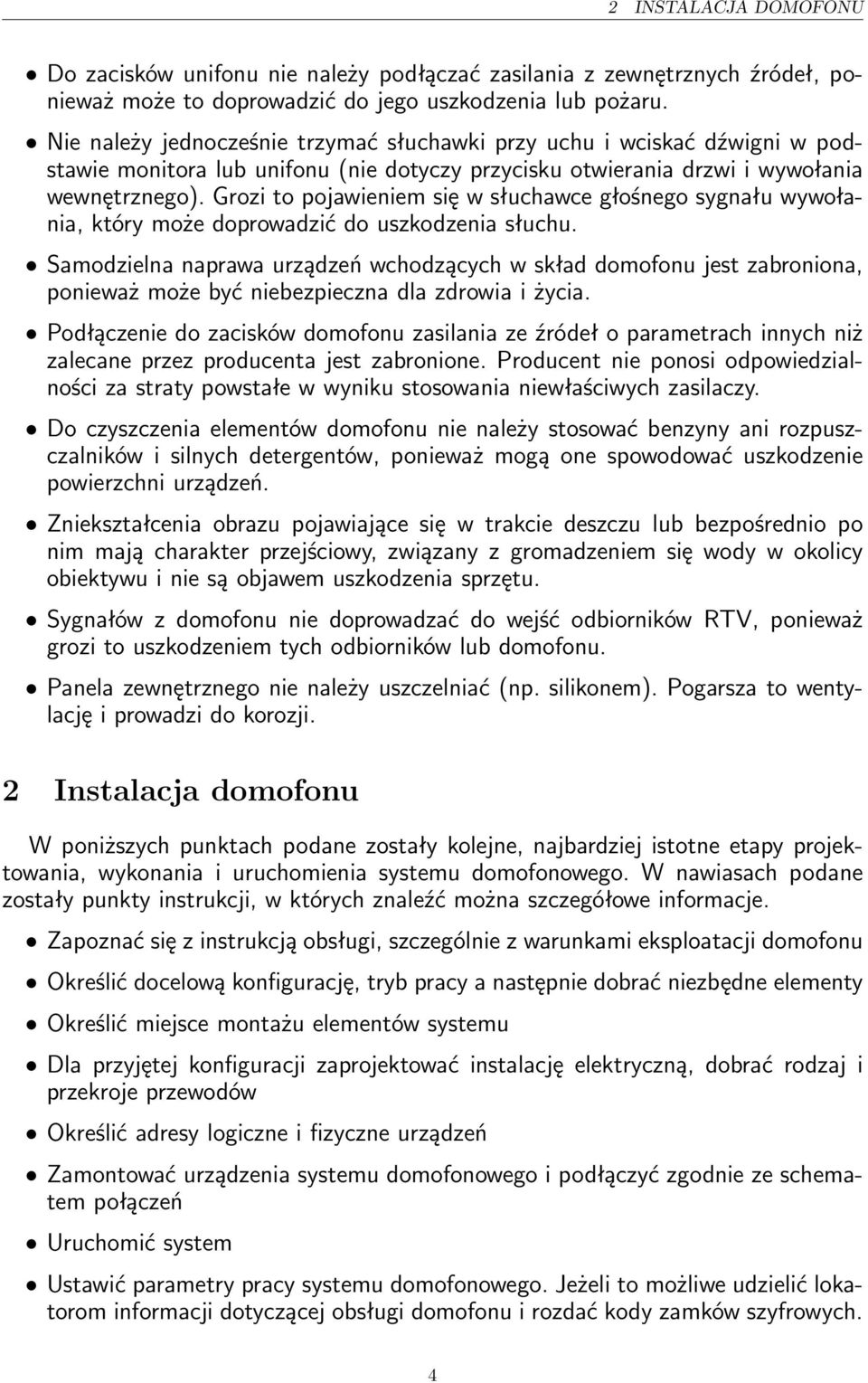 Grozi to pojawieniem się w słuchawce głośnego sygnału wywołania, który może doprowadzić do uszkodzenia słuchu.