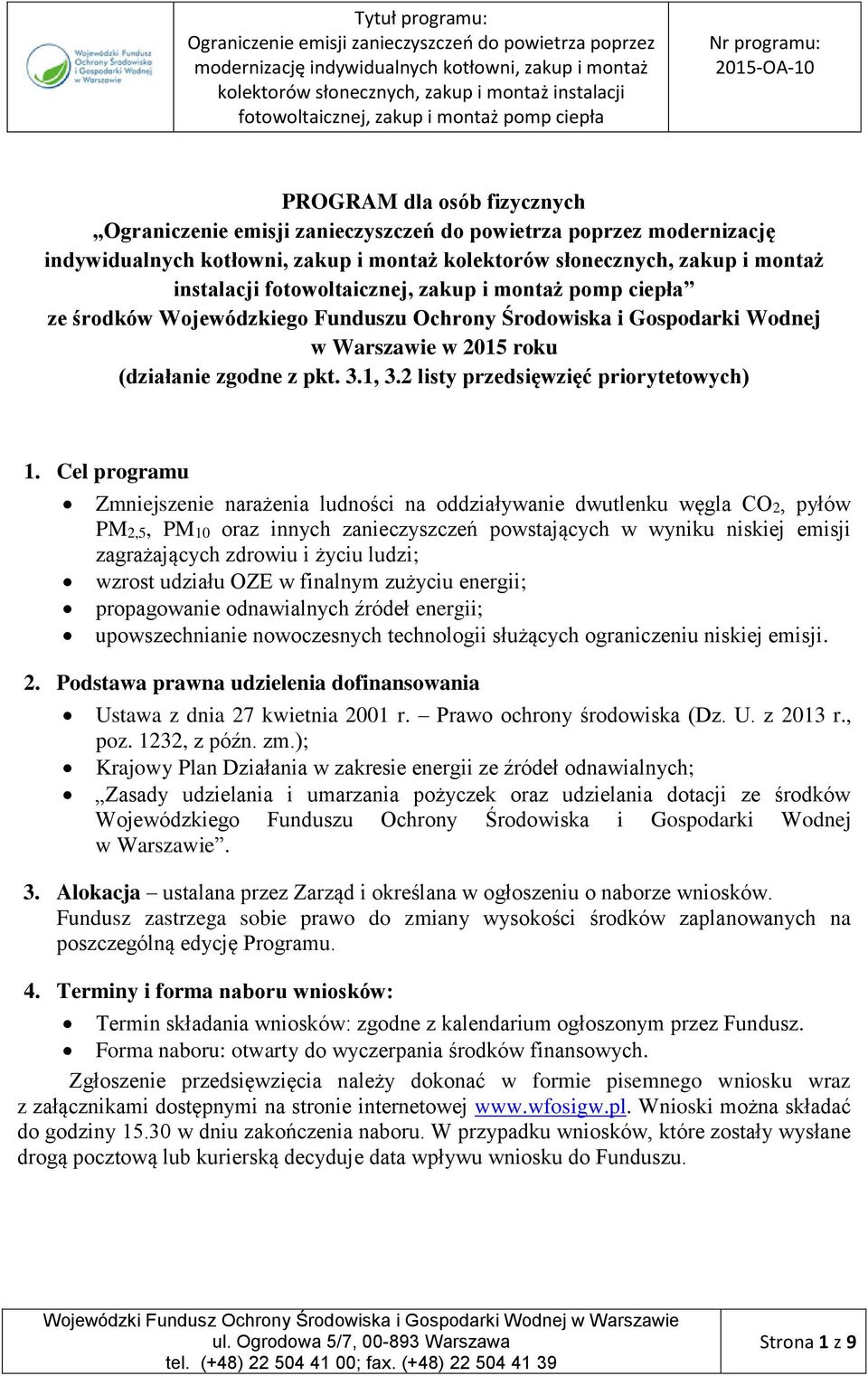 Cel programu Zmniejszenie narażenia ludności na oddziaływanie dwutlenku węgla CO2, pyłów PM2,5, PM10 oraz innych zanieczyszczeń powstających w wyniku niskiej emisji zagrażających zdrowiu i życiu