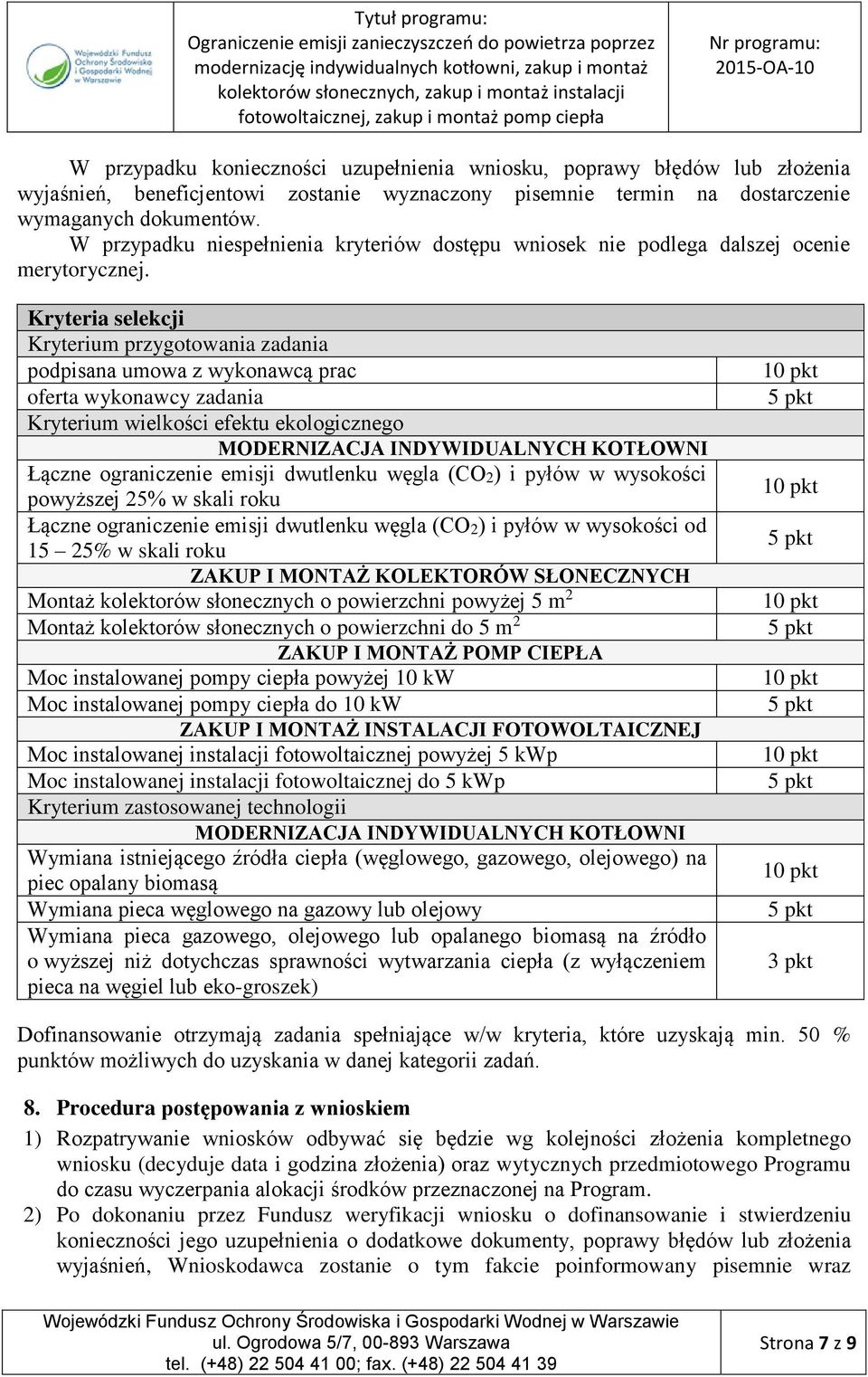 Kryteria selekcji Kryterium przygotowania zadania podpisana umowa z wykonawcą prac oferta wykonawcy zadania Kryterium wielkości efektu ekologicznego MODERNIZACJA INDYWIDUALNYCH KOTŁOWNI Łączne