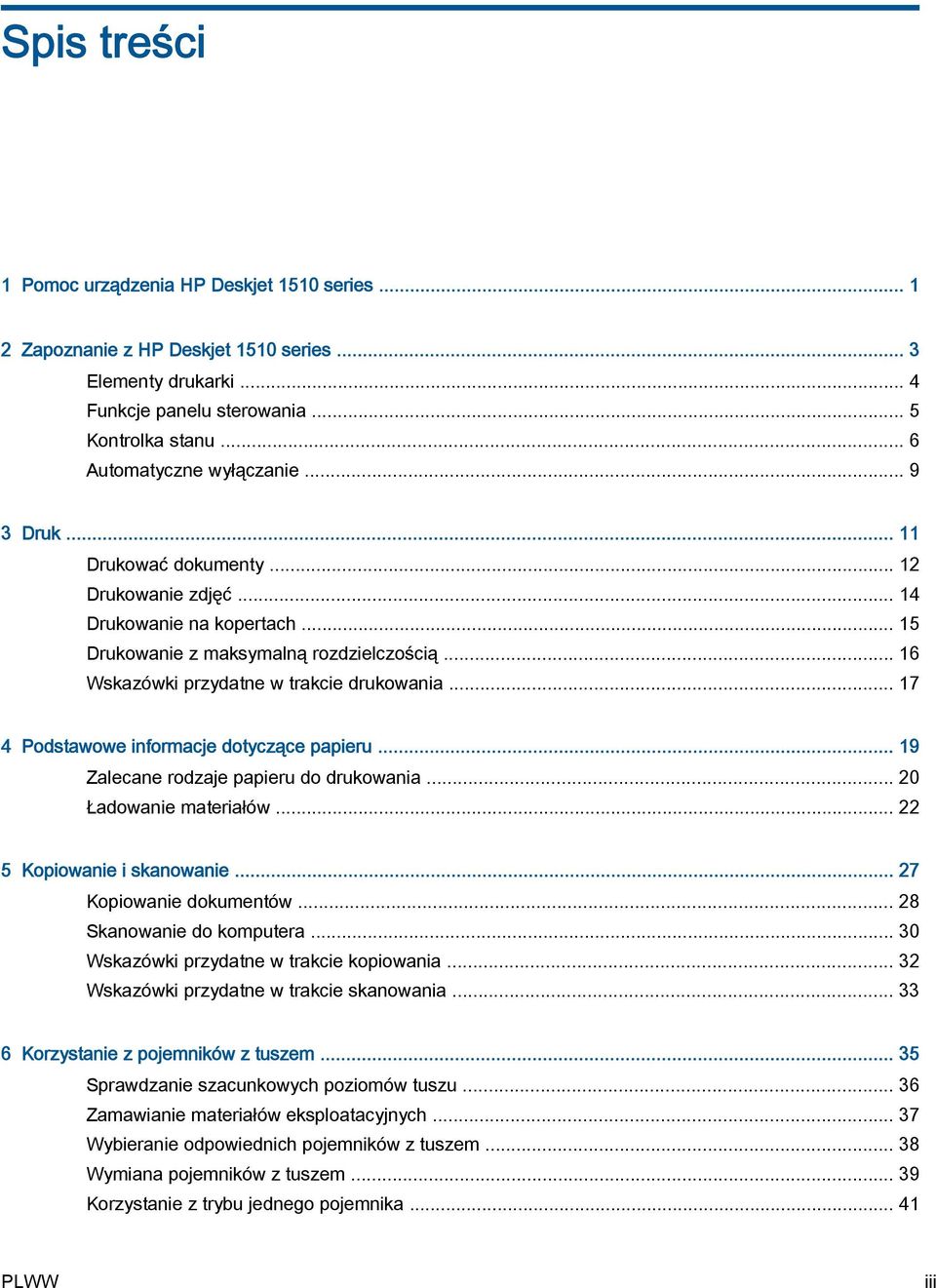 .. 17 4 Podstawowe informacje dotyczące papieru... 19 Zalecane rodzaje papieru do drukowania... 20 Ładowanie materiałów... 22 5 Kopiowanie i skanowanie... 27 Kopiowanie dokumentów.