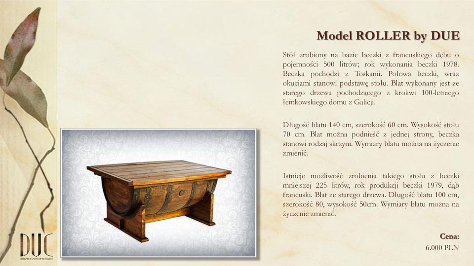 Długość blatu 140 cm, szerokość 60 cm. Wysokość stołu 70 cm. Blat można podnieść z jednej strony, beczka stanowi rodzaj skrzyni. Wymiary blatu można na życzenie zmienić.
