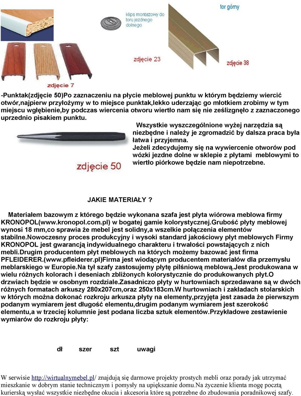Wszystkie wyszczególnione wyżej narzędzia są niezbędne i należy je zgromadzić by dalsza praca była łatwa i przyjemna.