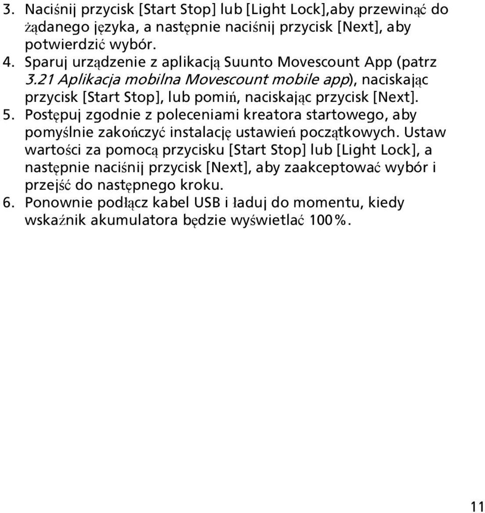 21 Aplikacja mobilna Movescount mobile app), naciskając przycisk [Start Stop], lub pomiń, naciskając przycisk [Next]. 5.