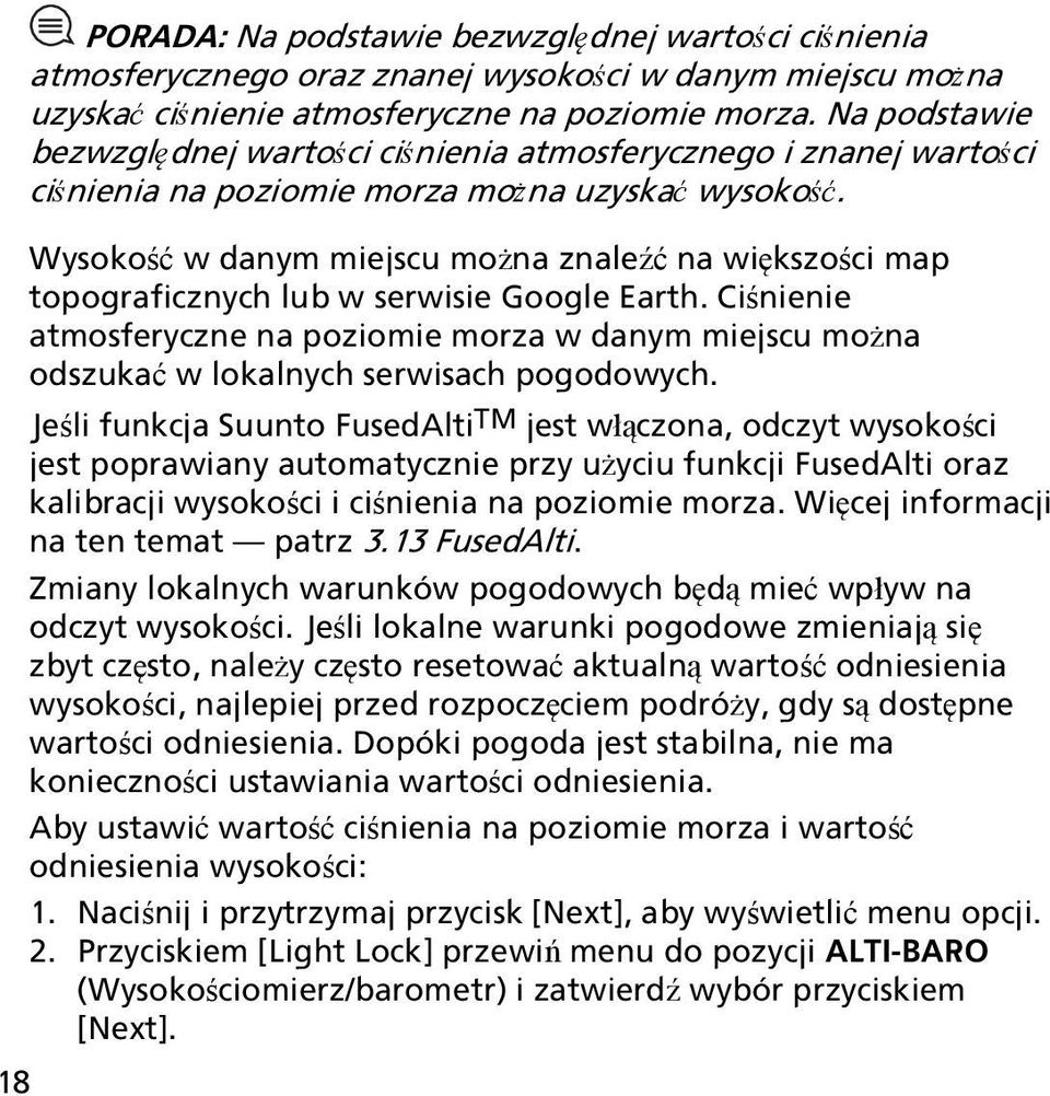 Wysokość w danym miejscu można znaleźć na większości map topograficznych lub w serwisie Google Earth.