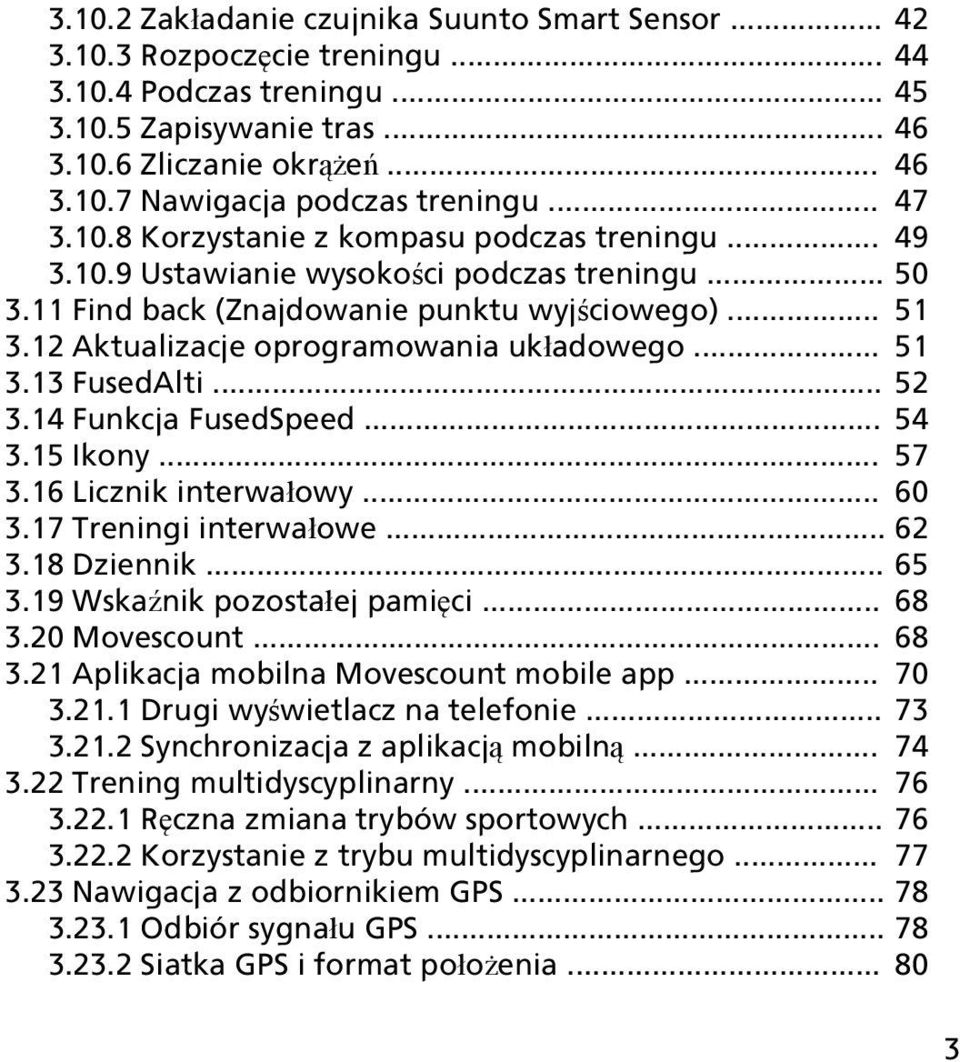12 Aktualizacje oprogramowania układowego... 51 3.13 FusedAlti... 52 3.14 Funkcja FusedSpeed... 54 3.15 Ikony... 57 3.16 Licznik interwałowy... 60 3.17 Treningi interwałowe... 62 3.18 Dziennik... 65 3.