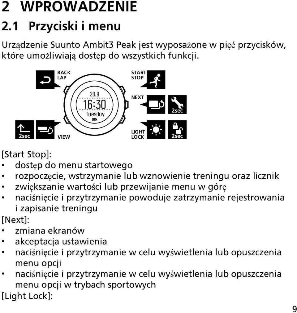 wartości lub przewijanie menu w górę naciśnięcie i przytrzymanie powoduje zatrzymanie rejestrowania i zapisanie treningu [Next]: zmiana ekranów akceptacja ustawienia