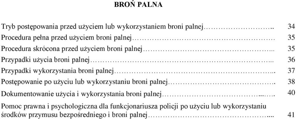 .. 37 Postępowanie po użyciu lub wykorzystaniu broni palnej.. 38 Dokumentowanie użycia i wykorzystania broni palnej.