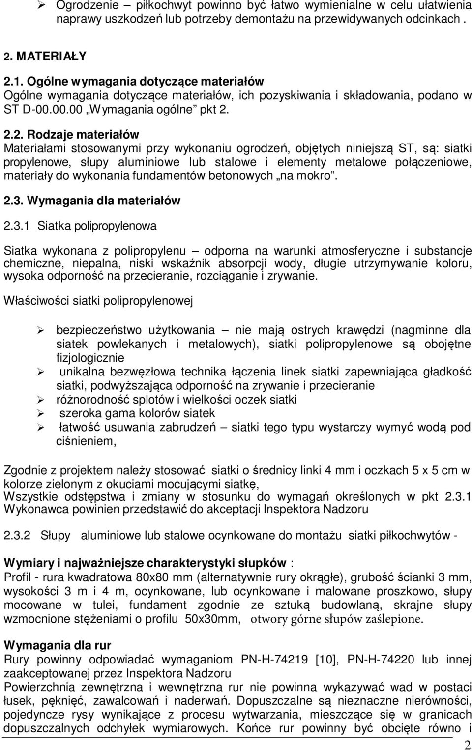 2.2. Rodzaje materiałów Materiałami stosowanymi przy wykonaniu ogrodzeń, objętych niniejszą ST, są: siatki propylenowe, słupy aluminiowe lub stalowe i elementy metalowe połączeniowe, materiały do