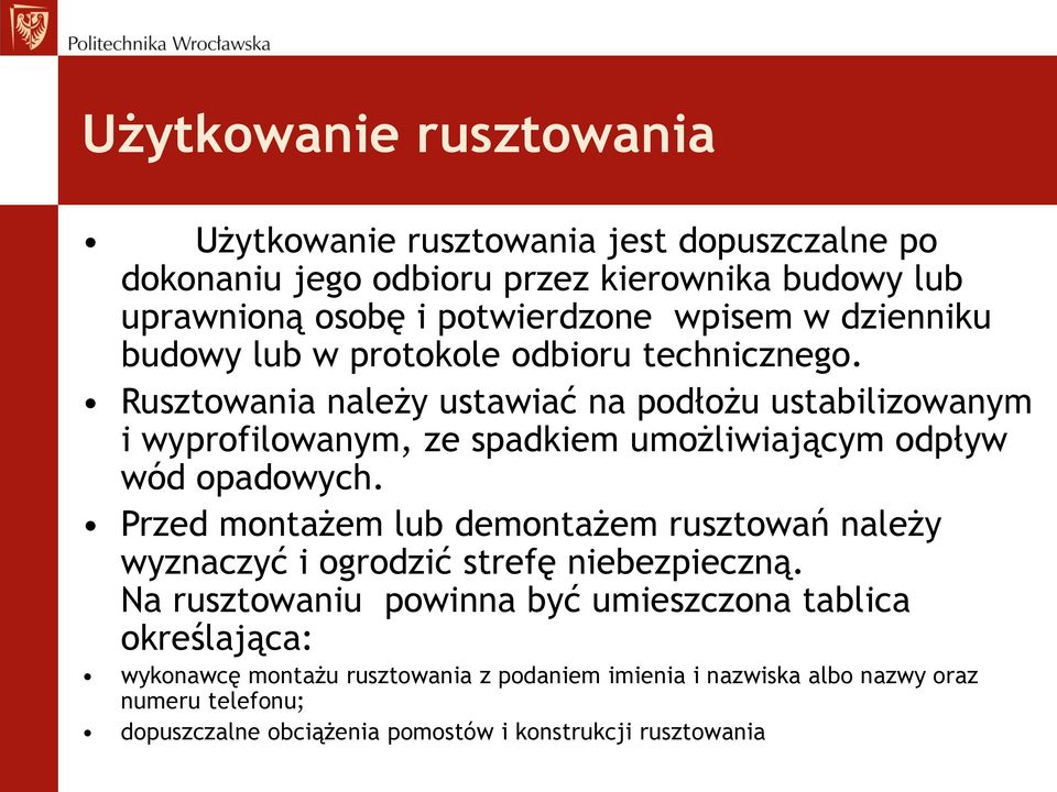 Rusztowania należy ustawiać na podłożu ustabilizowanym i wyprofilowanym, ze spadkiem umożliwiającym odpływ wód opadowych.