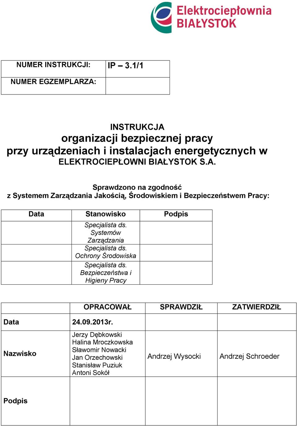 ZA: INSTRUKCJA organizacji bezpiecznej pracy przy urządzeniach i instalacjach energetycznych w ELEKTROCIEPŁOWNI BIAŁYSTOK S.A. Sprawdzono na zgodność z Systemem Zarządzania Jakością, Środowiskiem i Bezpieczeństwem Pracy: Data Stanowisko Podpis Specjalista ds.